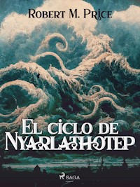 El ciclo de Nyarlathotep - Robert M. Price - ebook