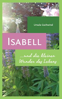 Isabell und die kleinen Wunder des Lebens - Ursula Gschwind - ebook