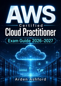 AWS Certified Cloud Practitioner Exam Guide 2026–2027 - Arden Ashford - ebook