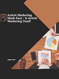 Article Marketing Made Easy - Is Article Marketing Dead? - Amila Jay - ebook