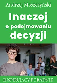 Inaczej o podejmowaniu decyzji - Andrzej Moszczyński - ebook + audiobook + książka