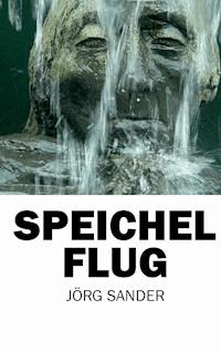 Speichelflug - Jörg Sander - ebook