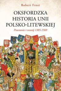 Oksfordzka historia unii polsko-litewskiej Tom 1 - Frost Robert I. - książka