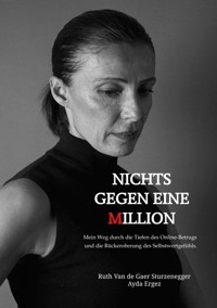 Nichts gegen eine Million – die wahre Geschichte eines Online-Betrugs - Ruth Van de Gaer Sturzenegger - ebook