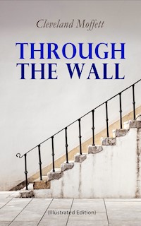 Through the Wall (Illustrated Edition) - Cleveland Moffett - ebook