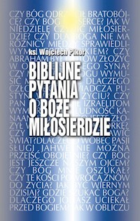 Biblijne pytania o Boże miłosierdze - Pikor Wojciech - książka