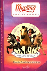 Spirit Mustang z Dzikiej Doliny Opowieść filmowa - Martinez Guadalupe Claudia - książka