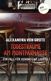 Todesträume am Montparnasse: Der dritte Fall für Kommissar LaBréa - Alexandra von Grote - ebook