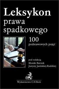 Leksykon prawa spadkowego 100 podstawowych pojęć - mgr Magdalena Kaczmarzyk-Witecka, dr Olgierd Kucharski, r.pr. Karolina Kwiatkowska, dr Anna Rogacka- - książka