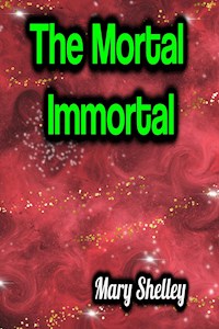 The Mortal Immortal - Mary Shelley - ebook