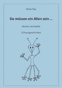 Sie müssen ein Alien sein ... - Heike Rau - ebook
