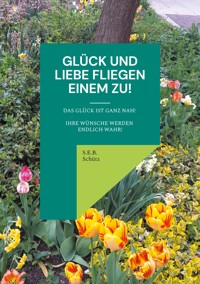 Glück und Liebe fliegen einem zu! - S.E.B. Schütz - ebook