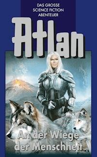 Atlan 1: An der Wiege der Menschheit (Blauband) - Hans Kneifel - ebook