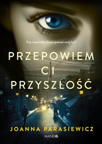 Przepowiem ci przyszłość - Parasiewicz Joanna - ebook + książka