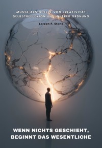 Wenn nichts geschieht, beginnt das Wesentliche - Loreen F. Stone - ebook