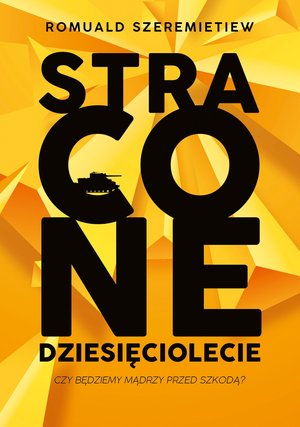 Stracone dziesięciolecie - Romuald Szeremietiew - ebook + książka