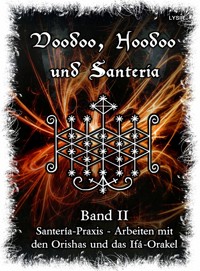 Voodoo, Hoodoo & Santería – Band 2 Santería-Praxis - Arbeiten mit den Orishas und das Ifá-Orakel - Frater Lysir - ebook