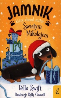 Jamnik który chciał zostać Świętym Mikołajem - Swift Bella - książka