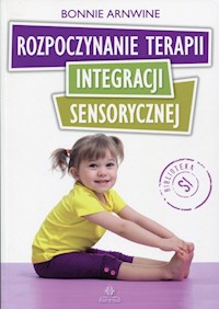 Rozpoczynanie terapii integracji sensorycznej - Arnwine Bonnie - książka