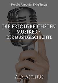 Die Neun erfolgreichsten Musiker der Musikgeschichte - A.D. Astinus - ebook