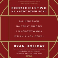 Rodzicielstwo na każdy dzień roku. 366 medytacji na temat miłości i wychowywania wspaniałych dzieci - Ryan Holiday - audiobook