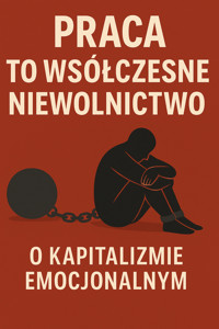 Praca to współczesne niewolnictwo? O kapitalizmie emocjonalnym - Wiedza24h.pl - ebook