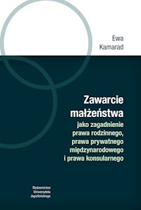 Zawarcie małżeństwa jako zagadnienie prawa rodzinnego, prawa prywatnego międzynarodowego i prawa kon - Kamarad Ewa - książka