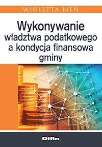 Wykonywanie władztwa podatkowego a kondycja finansowa gminy - Bień Wioletta - książka