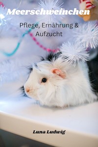 Meerschweinchen Pflege, Ernährung und Zucht - Ludwig Luna - ebook