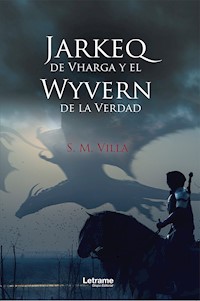 Jarkeq de Vharga y el Wyvern de la verdad - S. M. Villa - ebook