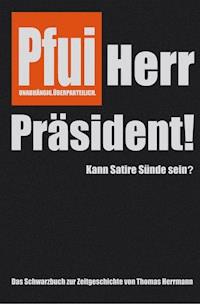 Pfui Herr Präsident! - Thomas Herrmann - ebook