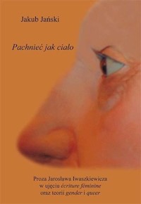 Proza Jarosława Iwaszkiewicza w ujęciu ecriture feminine oraz teorii gender i queer - Jański Jakub - książka