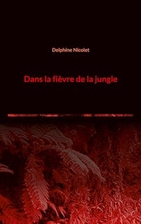 Dans la fièvre de la jungle - Delphine Nicolet - ebook