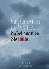 Wir dachten es sei ein Abenteuer, dabei war es die Hölle - Tine Braun - ebook