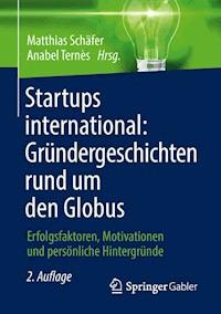 Startups international: Gründergeschichten rund um den Globus - - ebook