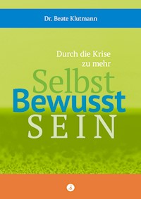 Durch die Krise zu mehr Selbst Bewusst Sein - Beate Klutmann - ebook