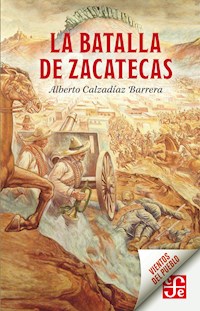 La batalla de Zacatecas - Alberto Calzadíaz Barrera - ebook