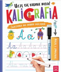 Uczę się ładnie pisać Kaligrafia Ćwiczenia na dobry początek Piszę i zmazuję - Podgórska Anna - książka
