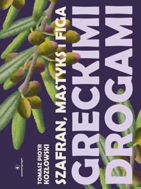 Szafran, mastyks i figa. Greckimi drogami - Tomasz Piotr Kozłowski - ebook + książka