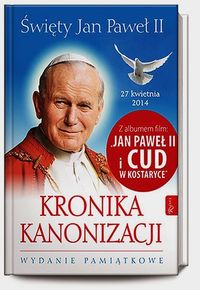 Kronika Kanonizacji Święty Jan Paweł II - Pabis Małgorzata, Pabis Mieczysław, Zapotoczny Aleksandra - książka