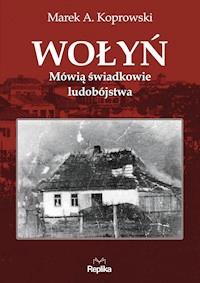 Wolyn Mowia Swiadkowie Ludobojstwa Marek A Koprowski Ebook Legimi Online