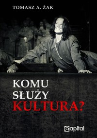 Komu służy kultura - Żak Tomasz A. - książka