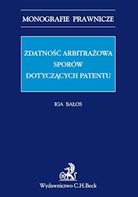 Zdatność arbitrażowa sporów dotyczących patentów - Iga Bałos - książka