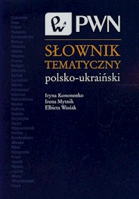 Słownik tematyczny polsko-ukraiński - Kononenko Iryna, Mytnik Irena, Wasiak Elżbieta - książka