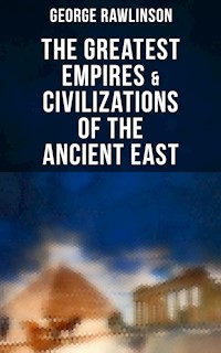 The Greatest Empires & Civilizations of the Ancient East - Rawlinson George - ebook