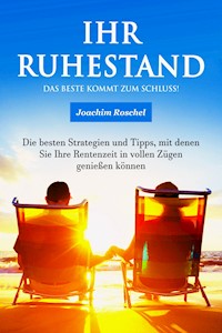 IHR RUHESTAND - Das Beste kommt zum Schluss! - Joachim Roschel - ebook