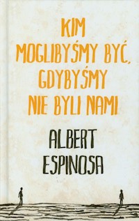 Kim moglibyśmy być gdybyśmy nie byli nami - Albert Espinosa - książka