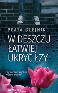 W deszczu łatwiej ukryć łzy - Olejnik Beata - ebook + audiobook + książka