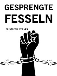 Gesprengte Fesseln - Elisabeth Werner - ebook