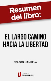 Resumen del libro "El largo camino hacia la libertad" de Nelson Mandela - Leader Summaries - ebook